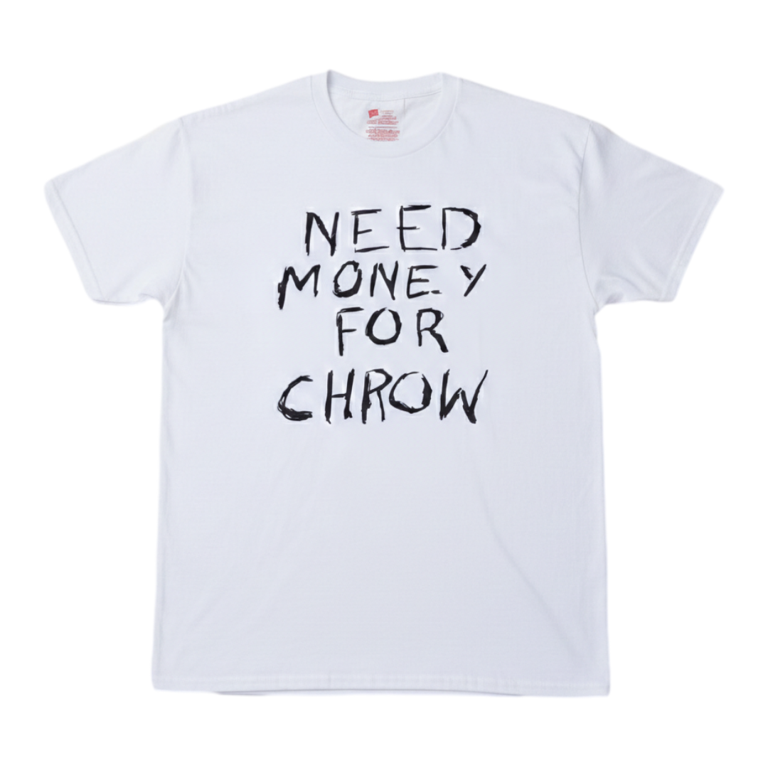 NEED MONEY FOR CHROW T-SHIRT